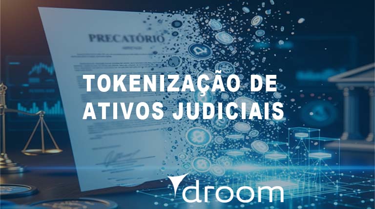 Droom promove Tokenização de Ativos Judiciais